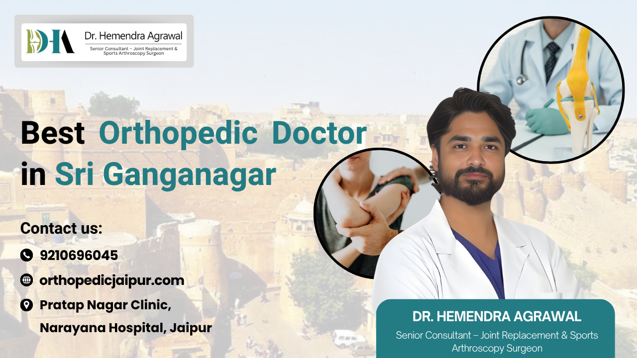 Best Orthopedic Doctor in Sri Ganganagar – Dr. Hemendra Agrawal | Advanced Joint Care & Arthroscopic Surgery