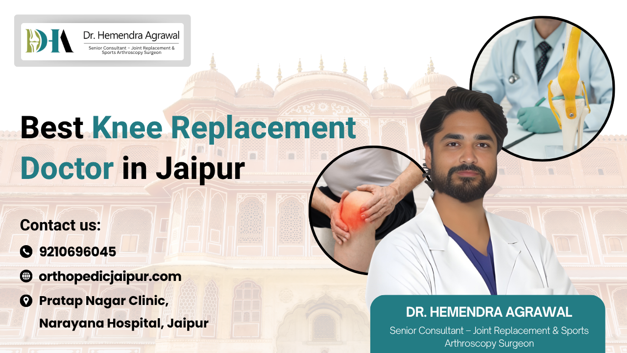 Best Knee Replacement Doctor in Jaipur – Advanced Joint Replacement Care by Dr. Hemendra Agrawal