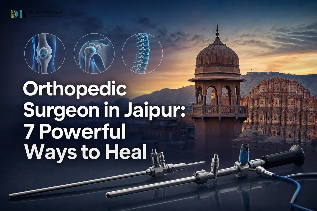 Orthopedic Surgeon in Jaipur: 7 Powerful Ways to Heal